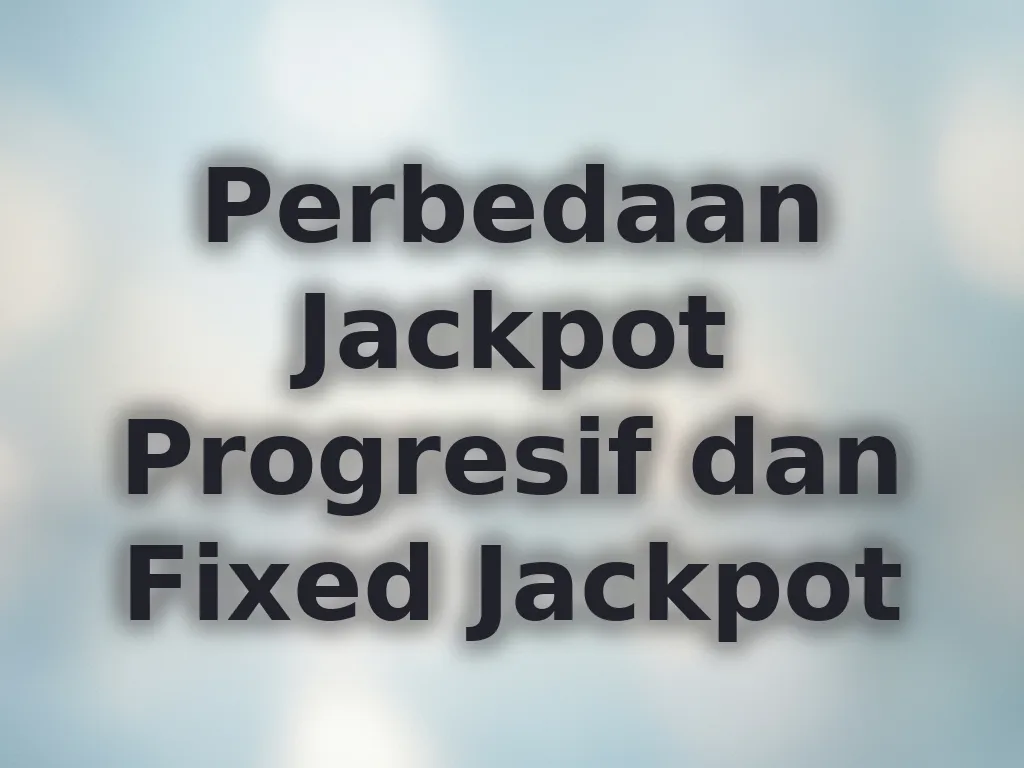 Perbedaan Jackpot Progresif dan Fixed Jackpot